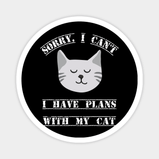 Sorry, I cant I have plans with my cat fun slogan Magnet